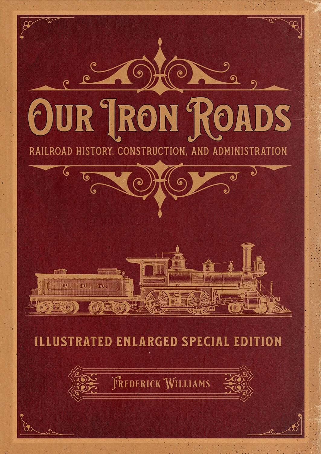 Our Iron Roads: Railroad History, Construction, and Administration *BRAND NEW*