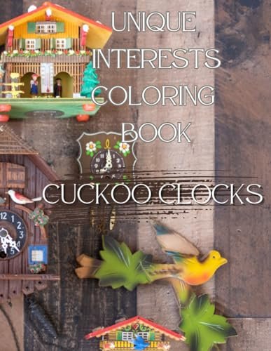 Unique Interests Coloring Book: Cuckoo Clocks (Unique Interests Coloring Books)